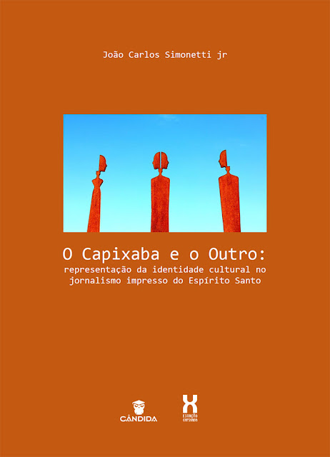  SIMONETTI Jr., João Carlos. O Capixaba e o Outro: representação da identidade cultural no jornalismo impresso do Espírito Santo.
